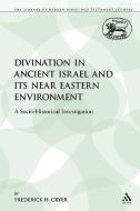 Divination in Ancient Israel and Its Near Eastern Environment: A Socio-Historical Investigation di Frederick H. Cryer edito da CONTINNUUM 3PL