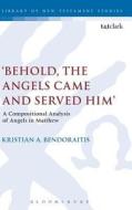 'behold, the Angels Came and Served Him' di Kristian Bendoraitis edito da CONTINNUUM 3PL