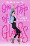 On Top of Glass: My Stories as a Queer Girl in Figure Skating di Karina Manta edito da EMBER