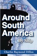 Around South America di Charles R. Dillon edito da iUniverse