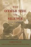 The Other Side of Silence di James Willis edito da iUniverse