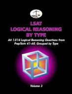 LSAT Logical Reasoning by Type, Volume 3: All 1,014 Logical Reasoning Questions from Preptests 41-60, Grouped by Type di Morley Tatro edito da Cambridge LSAT