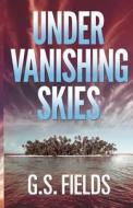 Under Vanishing Skies di G. S. Fields edito da G.S. Fields