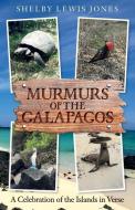 Murmurs of the Galapagos: A Celebration of the Islands in Verse di Shelby Lewis Jones edito da Shelby Lewis Jones