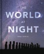 THE WORLD AT NIGHT di BABAK TAFRESHI edito da QUARTO PUBLISHING GROUP