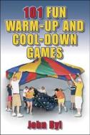 101 Fun Warm-Up and Cool-Down Games di John Byl edito da Human Kinetics Publishers