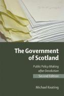 The Government of Scotland: Public Policy Making After Devolution di Michael Keating edito da PAPERBACKSHOP UK IMPORT