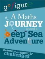 Go Figure: A Maths Journey Around a Deep Sea Adventure di Hilary Koll, Steve Mills edito da Hachette Children's Group