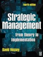 Strategic Management: From Theory to Implementation di David Hussey, D. E. Hussey edito da Butterworth-Heinemann