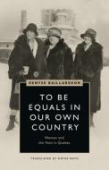To Be Equals In Our Own Country di Denyse Baillargeon edito da University Of British Columbia Press