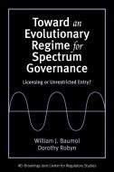 Toward an Evolutionary Regime for Spectrum Governance di William J. Baumol edito da Brookings Institution Press