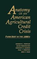 Anatomy of an American Agricultural Credit Crisis di Kenneth L. Peoples edito da Rowman & Littlefield