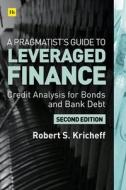 A Pragmatist's Guide To Leveraged Finance di Robert S. Kricheff edito da Harriman House Publishing