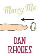 Marry Me di Dan Rhodes edito da Canongate Books Ltd