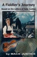 A Fiddler's Journey: Based on the Letters of Judy Justice di Mace Justice edito da Queen V Publishing - Ohio