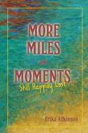 More Miles and Moments: Still Happily Lost di Erika Atkinson edito da Exit Press