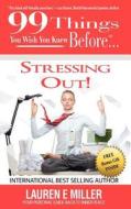99 Things You Wish You Knew Before Stressing Out! di Lauren E Miller edito da Documeant Publishing