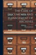 The Care of Documents and Management of Archives di Charles Johnson edito da LEGARE STREET PR