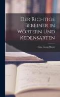 Der Richtige Berliner in Wörtern und Redensarten di Hans Georg Meyer edito da LEGARE STREET PR