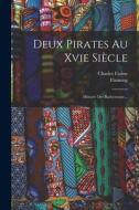 Deux Pirates Au Xvie Siècle: Histoire Des Barberousse... di Charles Farine, Flameng edito da LEGARE STREET PR