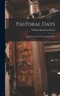 Pastoral Days: Or, Memories Of A New England Year di William Hamilton Gibson edito da LEGARE STREET PR