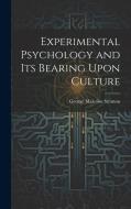 Experimental Psychology and its Bearing Upon Culture di George Malcolm Stratton edito da LEGARE STREET PR