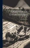 Griechische Etymologien di Karl Brugmann edito da LEGARE STREET PR