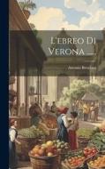 L'ebreo Di Verona ...... di Antonio Bresciani edito da LEGARE STREET PR