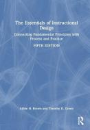 The Essentials Of Instructional Design di Abbie H. Brown, Timothy D. Green edito da Taylor & Francis Ltd