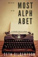 How To Say Most Of The Alphabet di Seth Gilbertson edito da Blurb