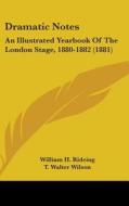 Dramatic Notes: An Illustrated Yearbook of the London Stage, 1880-1882 (1881) di William Henry Rideing edito da Kessinger Publishing