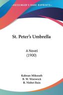 St. Peter's Umbrella: A Novel (1900) di Kalman Mikszath edito da Kessinger Publishing