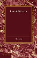 Greek Byways di T. R. Glover edito da Cambridge University Press