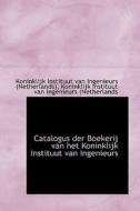 Catalogus Der Boekerij Van Het Koninklijk Instituut Van Ingenieurs di Koninklijk Instituut V Netherlands edito da Bibliolife
