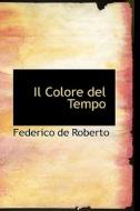 Il Colore Del Tempo di Federico De Roberto edito da Bibliolife
