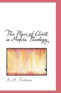 The Place Of Christ In Modern Theology di D D edito da Bibliolife