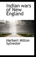 Indian Wars Of New England di Herbert Milton Sylvester edito da Bibliolife