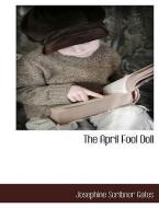 The April Fool Doll di Josephine Scribner Gates edito da BCR (BIBLIOGRAPHICAL CTR FOR R