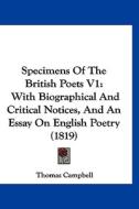 Specimens of the British Poets V1: With Biographical and Critical Notices, and an Essay on English Poetry (1819) di Thomas Campbell edito da Kessinger Publishing