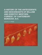 A History of the Antecedents and Descendants of William and Dorothy Werthen Forrest, of Canterbury Borough, N.H. di Lucy R. H. Cross edito da Rarebooksclub.com