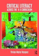 Critical Literacy Across the  K-6 Curriculum di Vivian Maria (American University Vasquez edito da Taylor & Francis Ltd