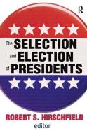 The Selection and Election of Presidents di Daniel Gasman, Robert S. Hirschfield edito da Taylor & Francis Ltd