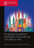 Routledge International Handbook of Schools and Schooling in Asia di Kerry J. Kennedy edito da Taylor & Francis Ltd