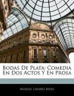 Bodas De Plata: Comedia En Dos Actos Y E di Manuel Linares Rivas edito da Nabu Press