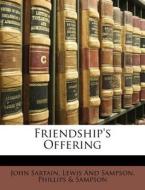 Friendship's Offering di John Sartain, Lewis And Sampson, Phillips Sampson edito da Nabu Press