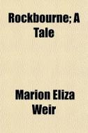 Rockbourne; A Tale di Marion Eliza Weir edito da General Books Llc
