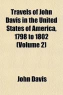 Travels Of John Davis In The United Stat di John Davis edito da General Books