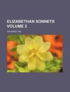 Elizabethan Sonnets Volume 2 di Sidney Lee edito da Rarebooksclub.com