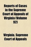 Reports Of Cases In The Supreme Court Of di Virginia Supreme Court of Appeals edito da General Books