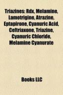 Triazines: Rdx, Melamine, Lamotrigine, A di Books Llc edito da Books LLC, Wiki Series